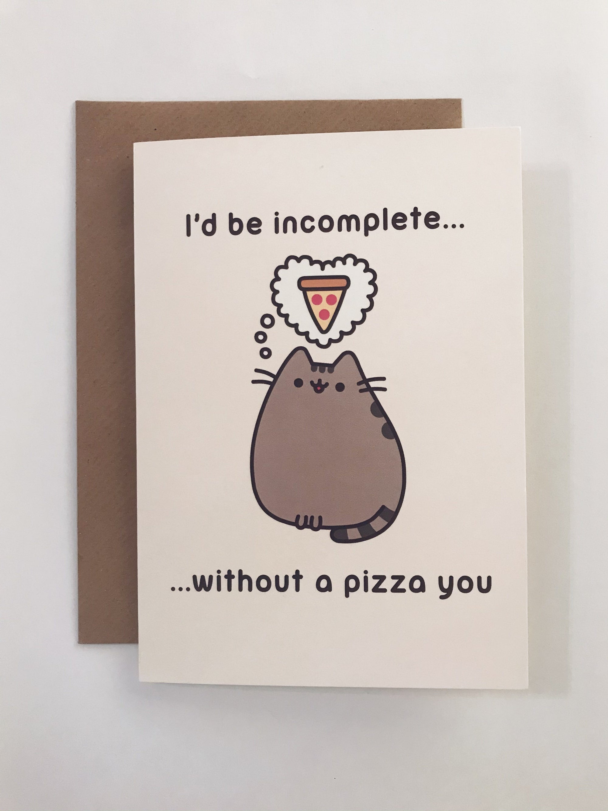 Pusheen the Cat ‘I’d be incomplete without a Pizza you’ Card - BouChic 